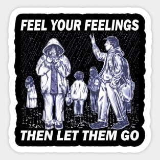 feel your feelings then let them go Sticker